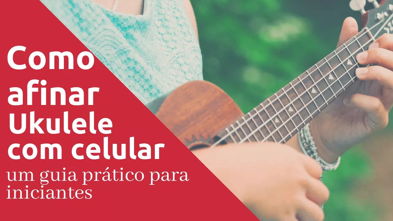 aprenda a afinar o seu ukulele,. dicas para iniciantes de como afinar o ukulele uitlizando aplicativos para celular ou afinador digital