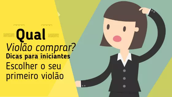 Violão, como comprar o seu primeiro violão
