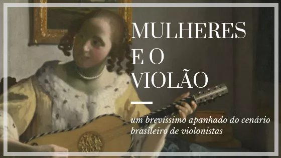 As mulheres e o violão: um breve apanhado do cenário brasileiro de violonistas 1