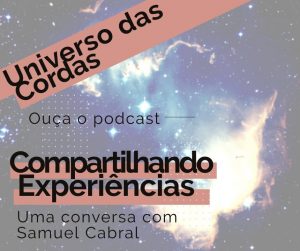 Compartilhando experiências - Podcast o Universo das Cordas 1