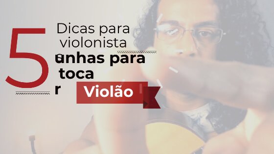 dicas de violão- dicas para tocar violão