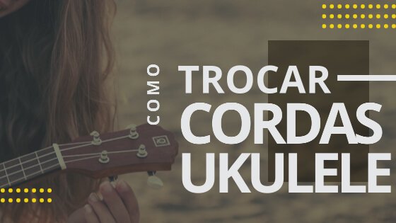 cOMO TROCAR AS CORDAS DO UKULELE