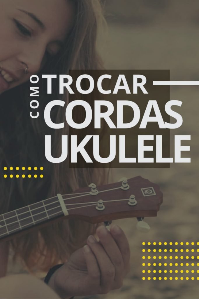 cOMO TROCAR AS CORDAS DO UKULELE